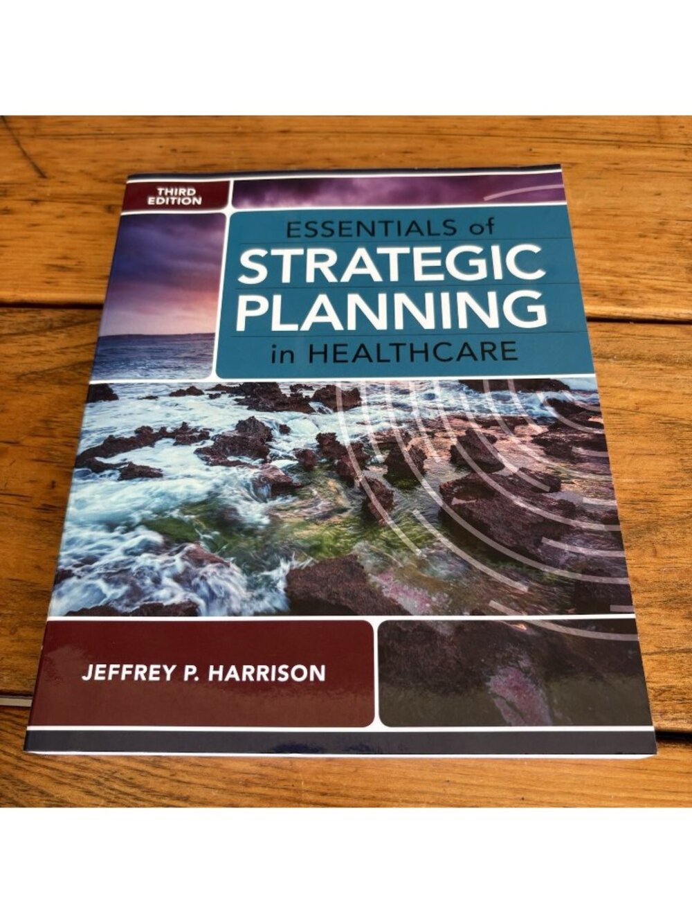 Essentials of Strategic Planning in Healthcare, Third Edition by Jeffrey P.